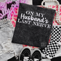 On my husbands last nerve Embroidered Mineralwash Tshirt