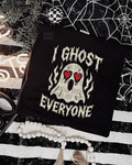I ghost everyone  shirt