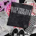 Have the day you deserve Embroidered Mineralwash Tshirt