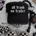 All trash no trailer Trucker Hat