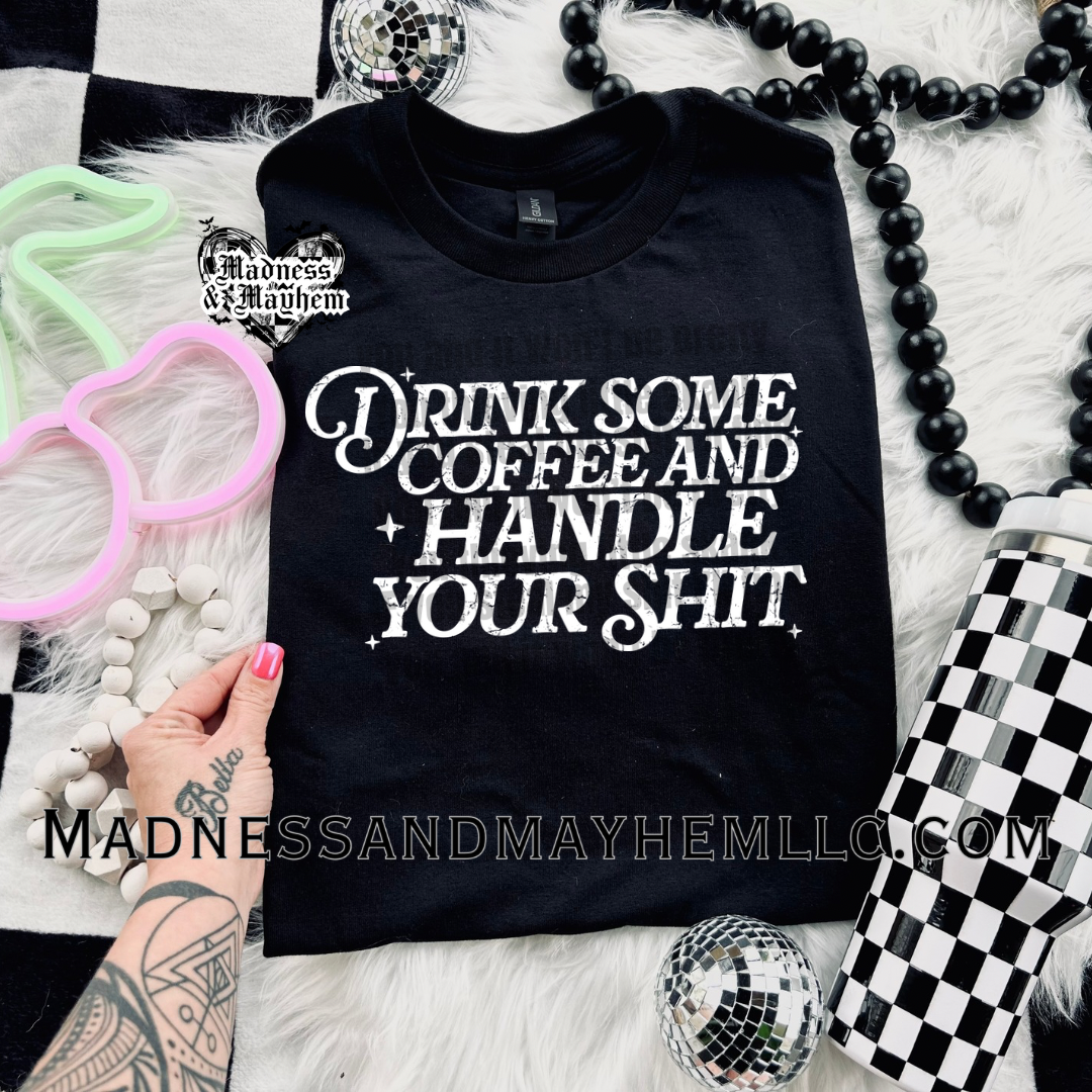 Drink coffee & handle your shit shirt
