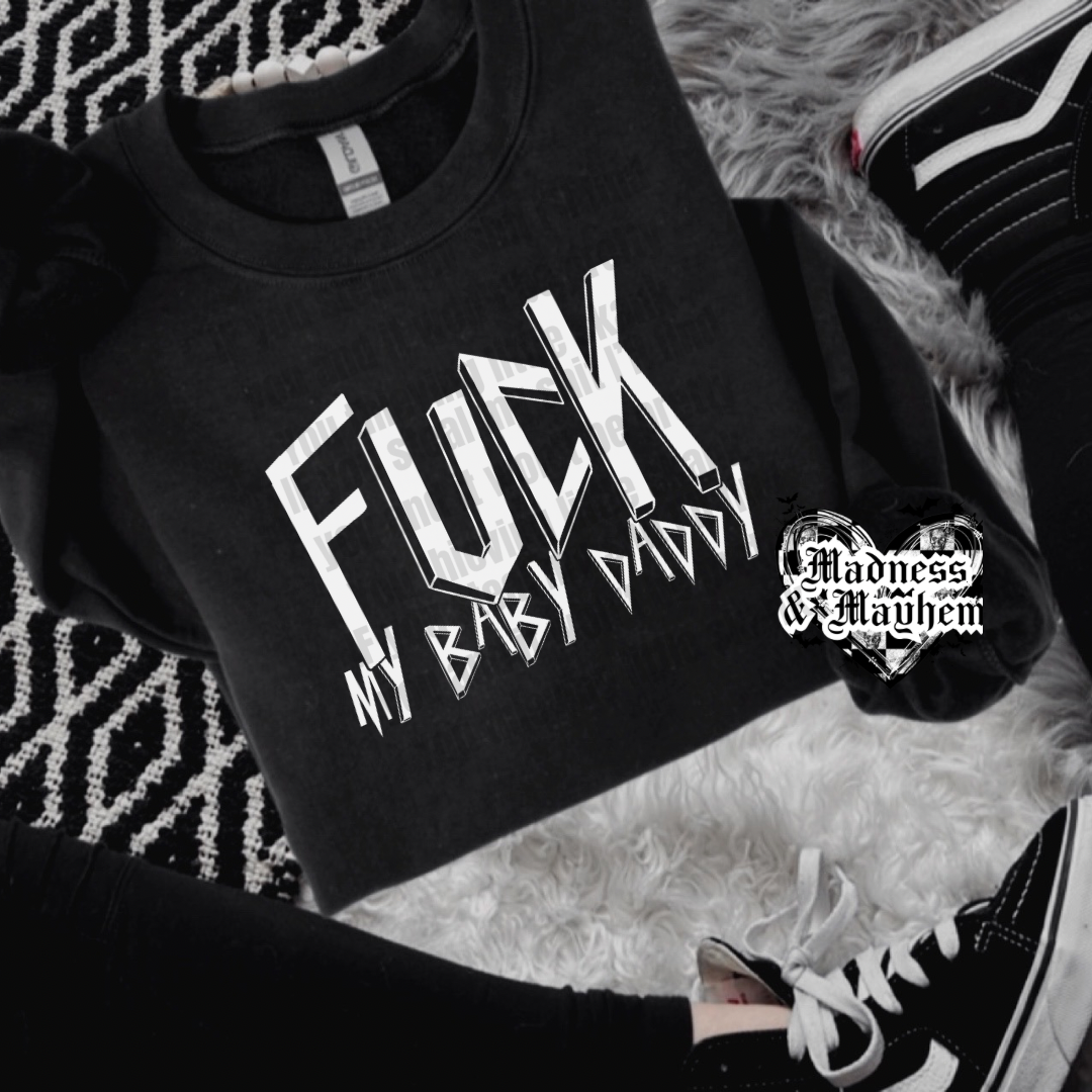 Fuck my baby daddy sweatshirt (finished product)
