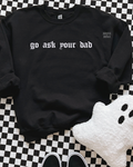 Go ask your dad embroidered sweatshirt