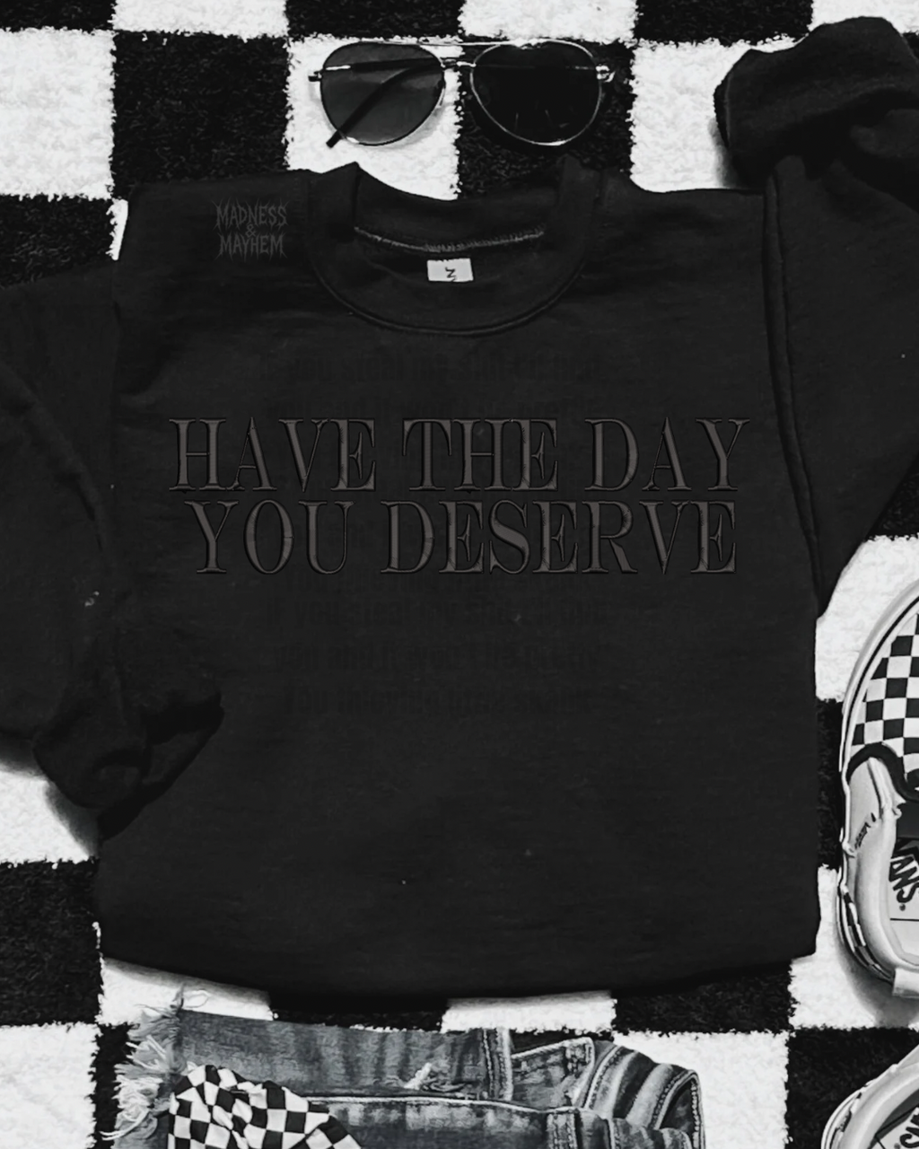 Have the day you deserve embroidered sweatshirt