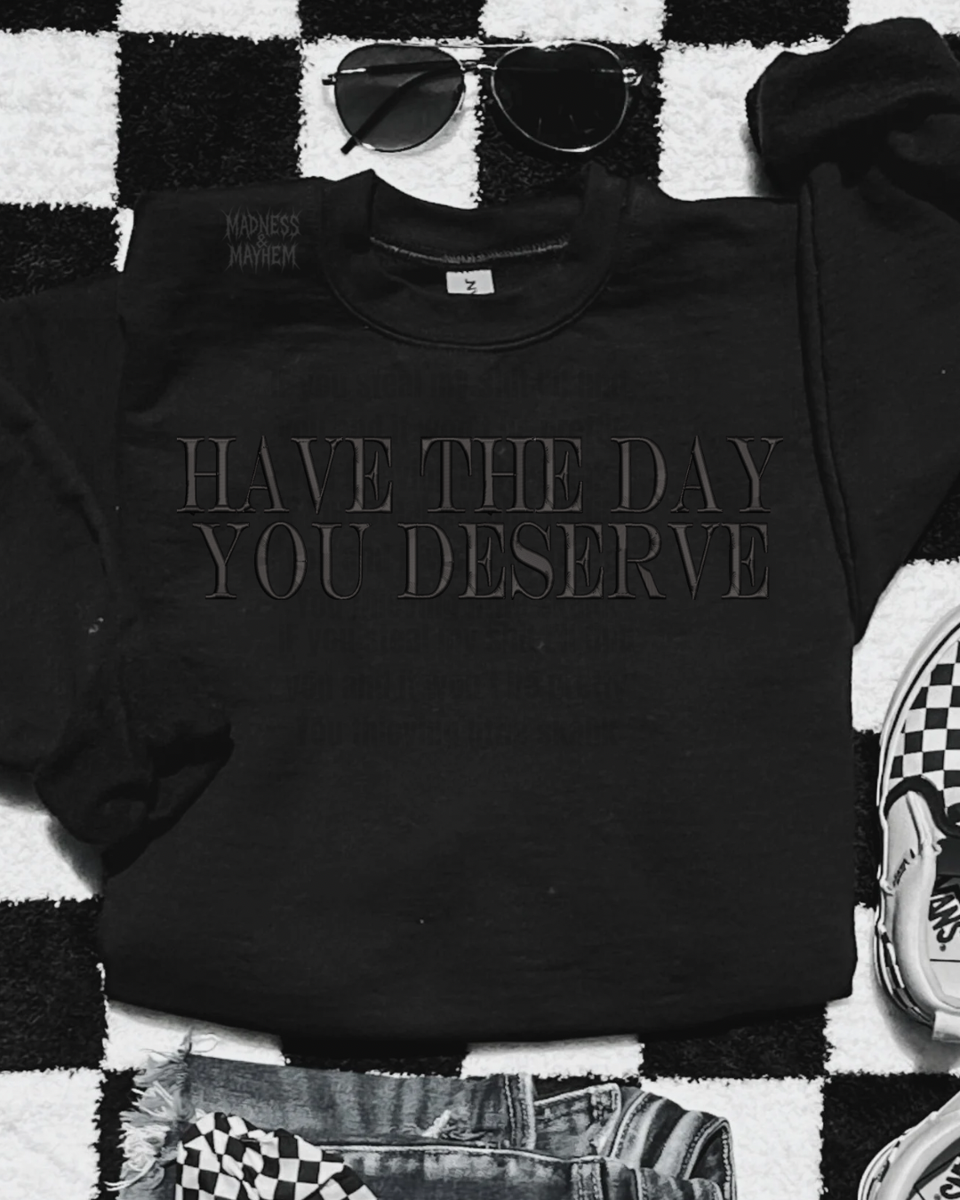Have the day you deserve embroidered sweatshirt